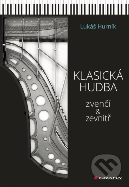 E-kniha: Klasická hudba zvenčí i zevnitř (Lukáš Hurník). Grada, 2022 E-kniha: Klasická hudba zvenčí i zevnitř (Lukáš Hurník). Grada, 2022