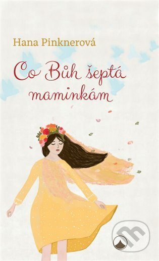 Kniha: Co Bůh šeptá maminkám (Hana Pinknerová). Karmelitánské nakladatelství, 2022 Kniha: Co Bůh šeptá maminkám (Hana Pinknerová). Karmelitánské nakladatelství, 2022