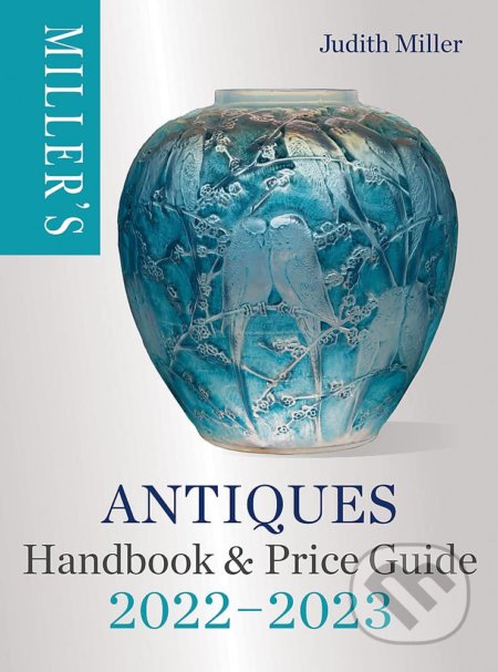 Kniha: Miller's Antiques Handbook & Price Guide 2022-2023 (Judith Miller). Octopus Publishing Group, 2022 Kniha: Miller's Antiques Handbook & Price Guide 2022-2023 (Judith Miller). Octopus Publishing Group, 2022