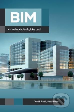 Kniha: BIM v stavebno-technologickej praxi (Tomáš Funtik). Tribun EU, 2021 Kniha: BIM v stavebno-technologickej praxi (Tomáš Funtik). Tribun EU, 2021