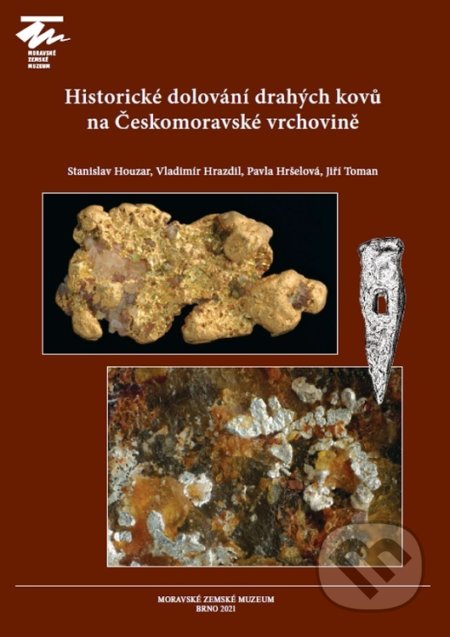 Kniha: Historické dolování drahých kovů na Českomoravské vrchovině (Stanislav Houzarová). Moravské zemské muzeum, 2021 Kniha: Historické dolování drahých kovů na Českomoravské vrchovině (Stanislav Houzarová). Moravské zemské muzeum, 2021