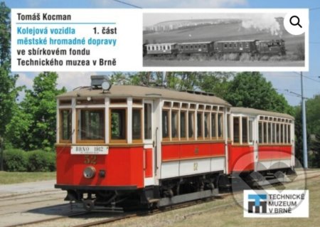 Kniha: Kolejová vozidla městské hromadné dopravy 1. část (Tomáš Kocman). Technické muzeum v Brně, 2021 Kniha: Kolejová vozidla městské hromadné dopravy 1. část (Tomáš Kocman). Technické muzeum v Brně, 2021