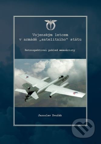 Kniha: Vojenským letcem armády "satelitního" státu (Jaroslav Dvořák). Tribun EU, 2020 Kniha: Vojenským letcem armády "satelitního" státu (Jaroslav Dvořák). Tribun EU, 2020