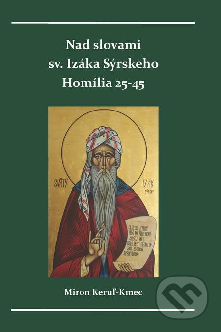 E-kniha: Nad slovami sv. Izáka Sýrskeho (Miron Keruľ-Kmec). Filokalia, 2022 E-kniha: Nad slovami sv. Izáka Sýrskeho (Miron Keruľ-Kmec). Filokalia, 2022