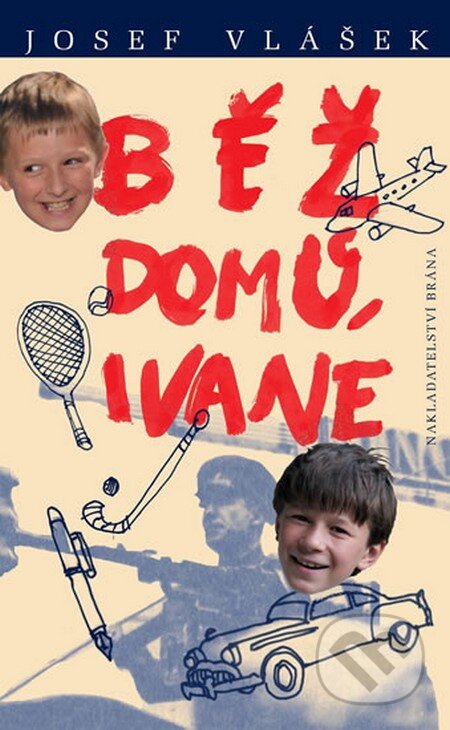 Kniha: Běž domů, Ivane (Josef Vlášek). Brána, 2013 Kniha: Běž domů, Ivane (Josef Vlášek). Brána, 2013