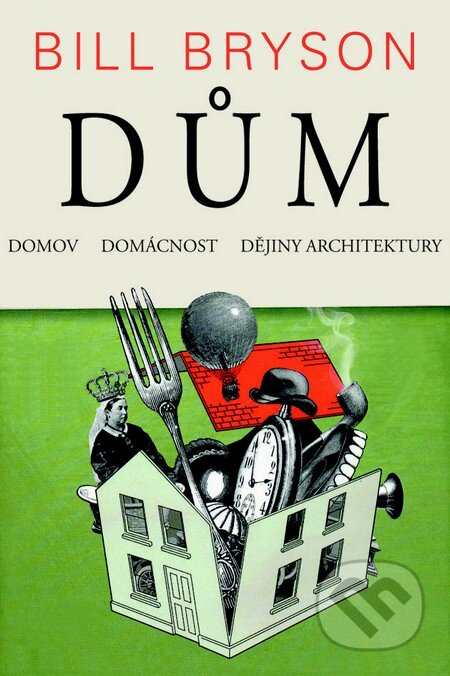 Kniha: Dům (Bill Bryson). Pragma, 2013 Kniha: Dům (Bill Bryson). Pragma, 2013