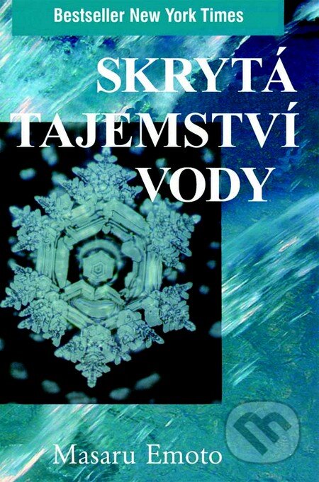 Kniha: Skrytá tajemství vody (Masaru Emoto). Pragma, 2013 Kniha: Skrytá tajemství vody (Masaru Emoto). Pragma, 2013