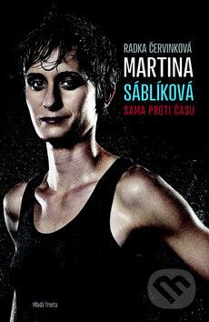 Kniha: Martina Sáblíková: Sama proti času (Radka Červinková). Mladá fronta, 2013 Kniha: Martina Sáblíková: Sama proti času (Radka Červinková). Mladá fronta, 2013