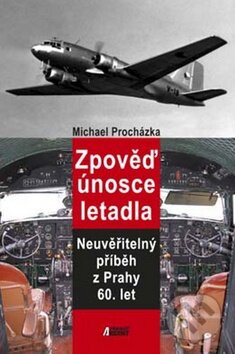 Kniha: Zpověď únosce letadla (Michal Procházka). Akcent, 2011 Kniha: Zpověď únosce letadla (Michal Procházka). Akcent, 2011