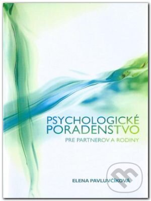 Kniha: Psychologické poradenstvo pre partnerov a rodiny (Elena Pavluvčíková). Akcent Print Kniha: Psychologické poradenstvo pre partnerov a rodiny (Elena Pavluvčíková). Akcent Print