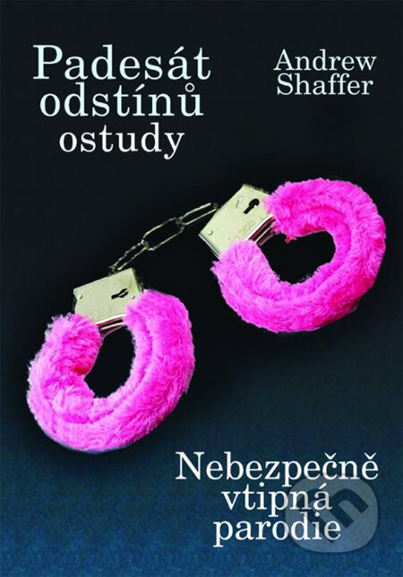 Kniha: Padesát odstínů ostudy (Andrew Shaffer). XYZ, 2013 Kniha: Padesát odstínů ostudy (Andrew Shaffer). XYZ, 2013