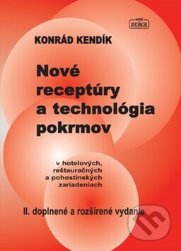 Kniha: Nové receptúry a technológia pokrmov (Konrád Kendík). Nová Práca, 2012 Kniha: Nové receptúry a technológia pokrmov (Konrád Kendík). Nová Práca, 2012