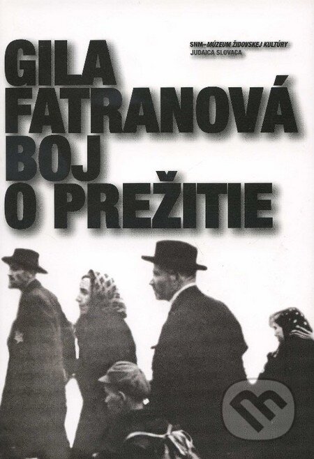 Kniha: Boj o prežitie (Gila Fatranová). SNM - Múzeum židovskej kultúry, 2007 Kniha: Boj o prežitie (Gila Fatranová). SNM - Múzeum židovskej kultúry, 2007