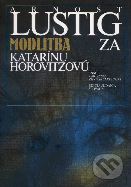 Kniha: Modlitba za Katarínu Horovitzovú (Arnošt Lustig). SNM - Múzeum židovskej kultúry, 2009 Kniha: Modlitba za Katarínu Horovitzovú (Arnošt Lustig). SNM - Múzeum židovskej kultúry, 2009