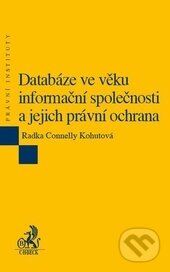 Kniha: Databáze ve věku informační společnosti a jejich právní ochrana (Radka Connelly Kohutová). C. H. Beck, 2013 Kniha: Databáze ve věku informační společnosti a jejich právní ochrana (Radka Connelly Kohutová). C. H. Beck, 2013
