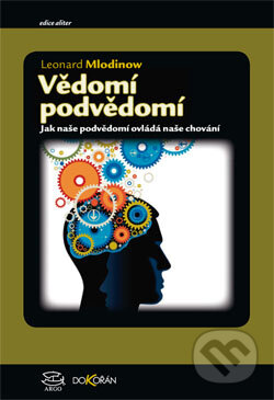 Kniha: Vědomí podvědomí (Leonard Mlodinow). Argo, Dokořán, 2013 Kniha: Vědomí podvědomí (Leonard Mlodinow). Argo, Dokořán, 2013