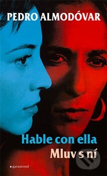 Kniha: Mluv s ní / Hable con ella (Pedro Almodóvar). Garamond, 2013 Kniha: Mluv s ní / Hable con ella (Pedro Almodóvar). Garamond, 2013