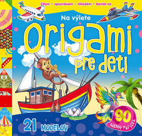 Kniha: Origami pre deti: Na výlete (Svojtka&Co.). Svojtka&Co., 2013 Kniha: Origami pre deti: Na výlete (Svojtka&Co.). Svojtka&Co., 2013
