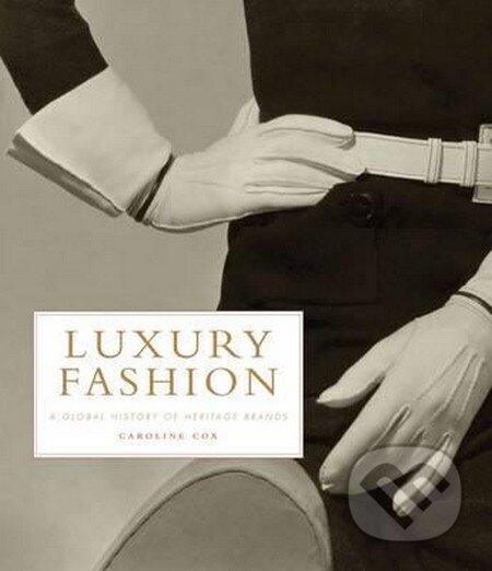 Kniha: Luxury Fashion (Caroline Cox). Bloomsbury, 2013 Kniha: Luxury Fashion (Caroline Cox). Bloomsbury, 2013