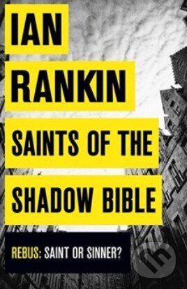 Kniha: Saints of the Shadow Bible (Ian Rankin). Orion, 2014 Kniha: Saints of the Shadow Bible (Ian Rankin). Orion, 2014