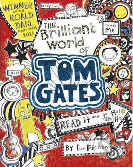Kniha: The Brilliant World of Tom Gates (Liz Pichon). Scholastic, 2011 Kniha: The Brilliant World of Tom Gates (Liz Pichon). Scholastic, 2011