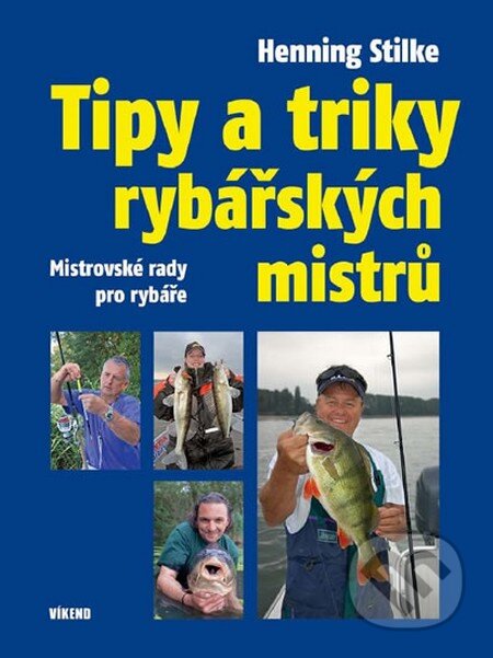 Kniha: Tipy a triky rybářských mistrů (Henning Stilke). Víkend, 2012 Kniha: Tipy a triky rybářských mistrů (Henning Stilke). Víkend, 2012