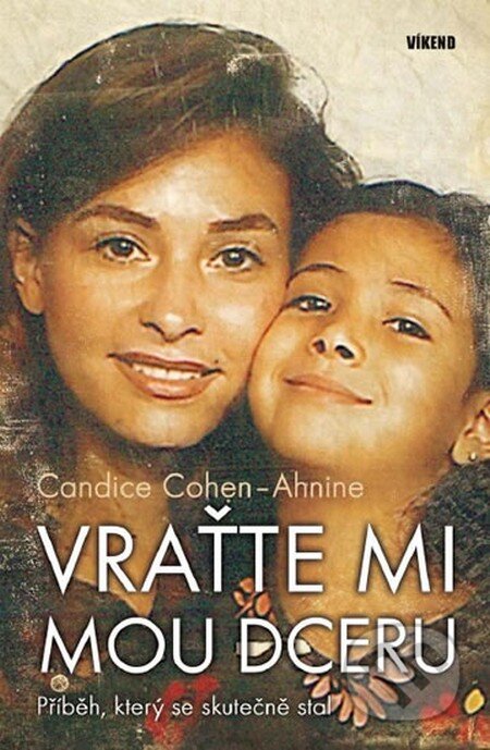 Kniha: Vraťte mi mou dceru (Candice Cohen-Ahnine). Víkend, 2012 Kniha: Vraťte mi mou dceru (Candice Cohen-Ahnine). Víkend, 2012