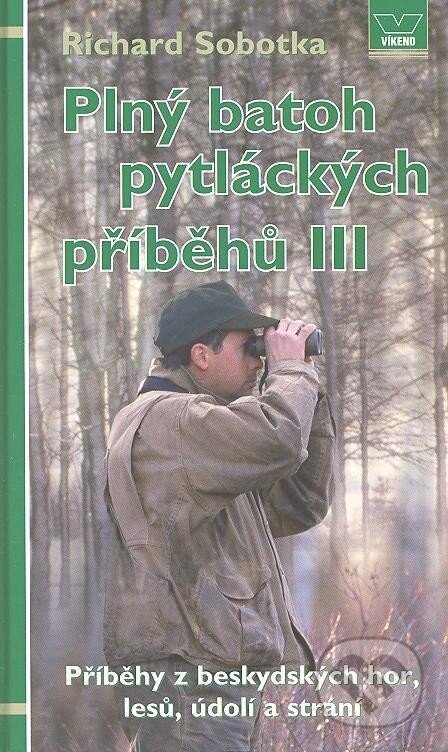 Kniha: Plný batoh pytláckých příběhů III. (Richard Sobotka). Víkend, 2012 Kniha: Plný batoh pytláckých příběhů III. (Richard Sobotka). Víkend, 2012