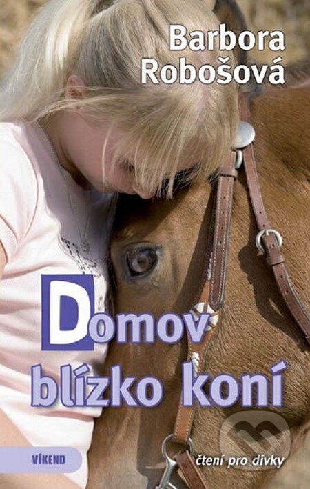 Kniha: Domov blízko koní (Barbora Robošová). Víkend, 2013 Kniha: Domov blízko koní (Barbora Robošová). Víkend, 2013