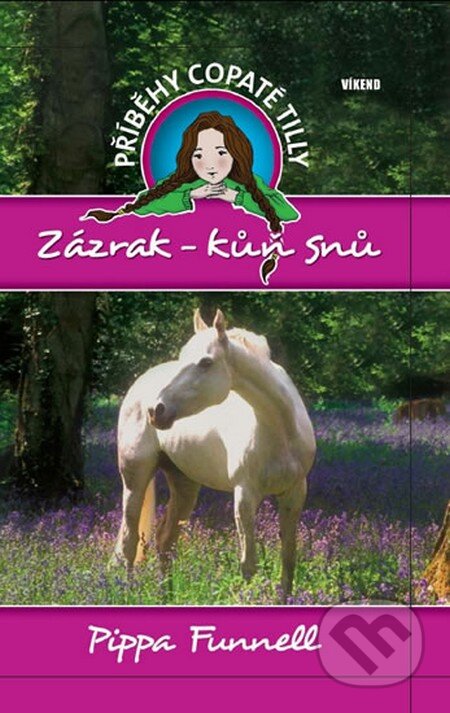 Kniha: Příběhy copaté Tilly 1: Zázrak - Kůň snů (Pippa Funnell). Víkend, 2011 Kniha: Příběhy copaté Tilly 1: Zázrak - Kůň snů (Pippa Funnell). Víkend, 2011