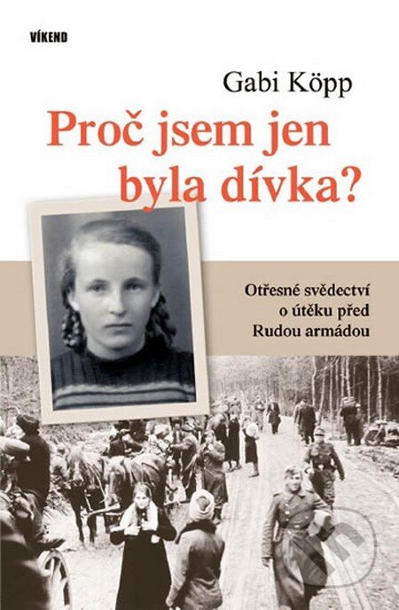 Kniha: Proč jsem jen byla dívka? (Gabi Köpp). Víkend, 2011 Kniha: Proč jsem jen byla dívka? (Gabi Köpp). Víkend, 2011