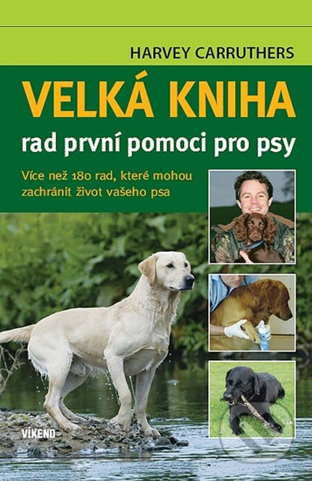 Kniha: Velká kniha rad první pomoci pro psy (Harvey Carruthers). Víkend, 2012 Kniha: Velká kniha rad první pomoci pro psy (Harvey Carruthers). Víkend, 2012