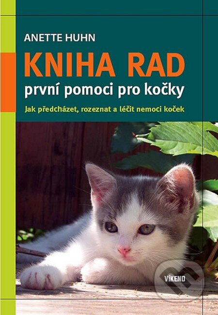 Kniha: Kniha rad první pomoci pro kočky (Anette Huhn). Víkend, 2012 Kniha: Kniha rad první pomoci pro kočky (Anette Huhn). Víkend, 2012