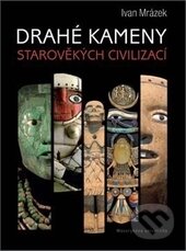 Kniha: Drahé kameny starověkých civilizací (Ivan Mrázek). Masarykova univerzita, 2013 Kniha: Drahé kameny starověkých civilizací (Ivan Mrázek). Masarykova univerzita, 2013