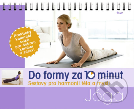 Kniha: Do formy za 10 minut: Jóga (Ikar CZ). Ikar CZ, 2012 Kniha: Do formy za 10 minut: Jóga (Ikar CZ). Ikar CZ, 2012