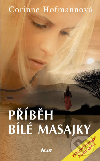Kniha: Příběh bílé Masajky (Corinne Hofmann). Ikar CZ, 2012 Kniha: Příběh bílé Masajky (Corinne Hofmann). Ikar CZ, 2012