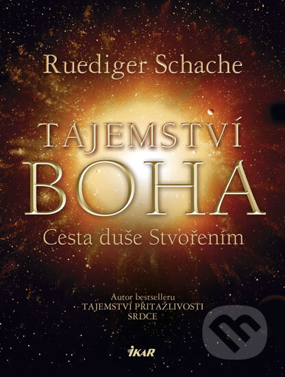 Kniha: Tajemství Boha - Cesta duše Stvořením (Ruediger Schache). Ikar CZ, 2012 Kniha: Tajemství Boha - Cesta duše Stvořením (Ruediger Schache). Ikar CZ, 2012