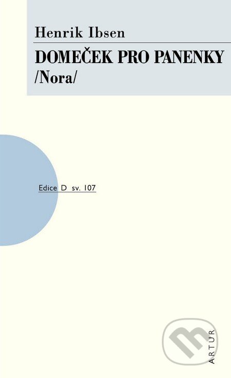 Kniha: Domeček pro panenky /Nora/ (Henrik Ibsen). Artur, 2013 Kniha: Domeček pro panenky /Nora/ (Henrik Ibsen). Artur, 2013