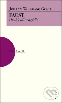 Kniha: Faust - Druhý díl tragédie (Johan Wolfgang Goethe). Artur, 2013 Kniha: Faust - Druhý díl tragédie (Johan Wolfgang Goethe). Artur, 2013