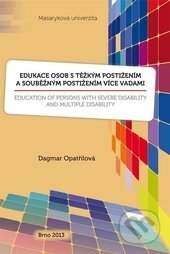Kniha: Edukace osob s těžkým postižením a souběžným postižením více vadami (Dagmar Opatřilová). Masarykova univerzita, 2013 Kniha: Edukace osob s těžkým postižením a souběžným postižením více vadami (Dagmar Opatřilová). Masarykova univerzita, 2013