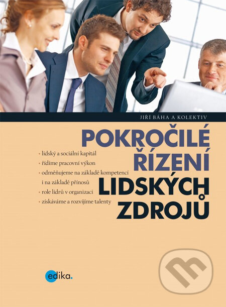 Kniha: Pokročilé řízení lidských zdrojů (Jiří Báha a kolektiv). Edika, 2013 Kniha: Pokročilé řízení lidských zdrojů (Jiří Báha a kolektiv). Edika, 2013