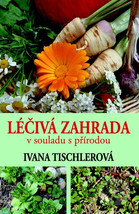 Kniha: Léčivá zahrada v souladu s přírodou (Ivana Tischlerová). Pragma, 2013 Kniha: Léčivá zahrada v souladu s přírodou (Ivana Tischlerová). Pragma, 2013