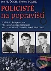 Kniha: Policisté na popravišti (Ivo Pejčoch a Prokop Tomek). Svět křídel, 2013 Kniha: Policisté na popravišti (Ivo Pejčoch a Prokop Tomek). Svět křídel, 2013