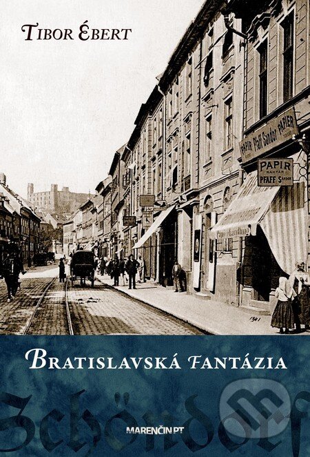 Kniha: Bratislavská fantázia (Tibor Ébert). Marenčin PT, 2013 Kniha: Bratislavská fantázia (Tibor Ébert). Marenčin PT, 2013