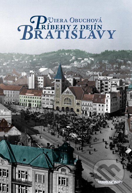 Kniha: Príbehy z dejín Bratislavy (Viera Obuchová). Marenčin PT, 2013 Kniha: Príbehy z dejín Bratislavy (Viera Obuchová). Marenčin PT, 2013