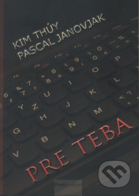 Pre teba - Kim Thúy, Pascal Janovjak, PostScriptum, 2013