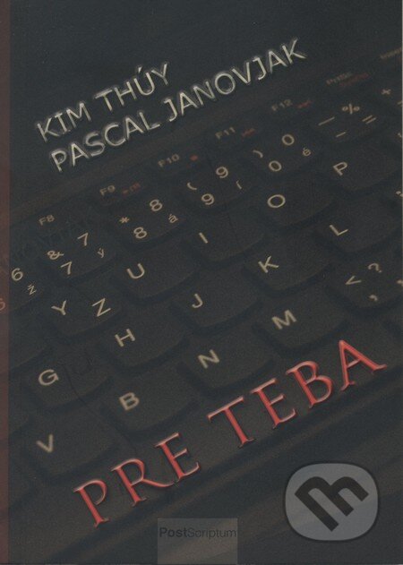 Kniha: Pre teba (Kim Thúy a Pascal Janovjak). PostScriptum, 2013 Kniha: Pre teba (Kim Thúy a Pascal Janovjak). PostScriptum, 2013
