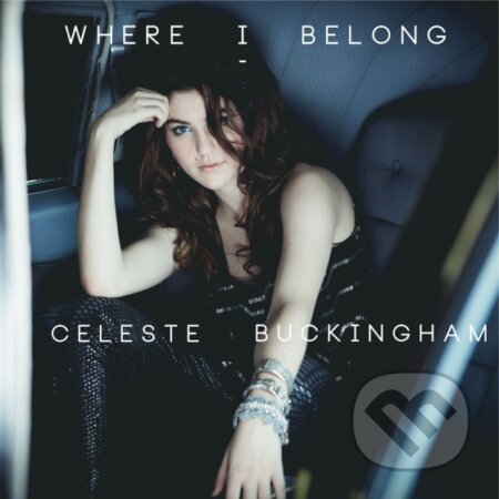 Hudobné CD: Celeste Buckingham: Where I Belong (Hudobné CD). Hudobné CD, 2013 Hudobné CD: Celeste Buckingham: Where I Belong (Hudobné CD). Hudobné CD, 2013