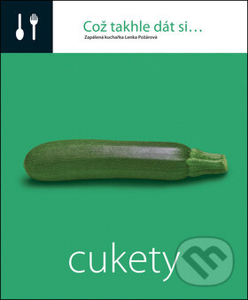 Kniha: Což takhle dát si... Cukety (Lenka Požárová). O.O.T.B. Solutions, 2013 Kniha: Což takhle dát si... Cukety (Lenka Požárová). O.O.T.B. Solutions, 2013