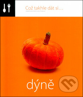Kniha: Což takhle dát si... Dýně (Lenka Požárová). O.O.T.B. Solutions, 2013 Kniha: Což takhle dát si... Dýně (Lenka Požárová). O.O.T.B. Solutions, 2013